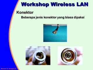 Workshop Wireless LAN Konektor Beberapa jenis konektor yang biasa dipakai 