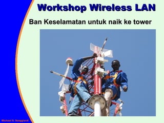 Workshop Wireless LAN Ban Keselamatan untuk naik ke tower 