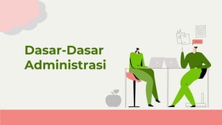 Dasar-Dasar
Administrasi
 