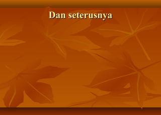 Dan seterusnya
 