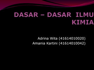 Adrina Wita (41614010020) 
Amania Kartini (41614010042) 
 