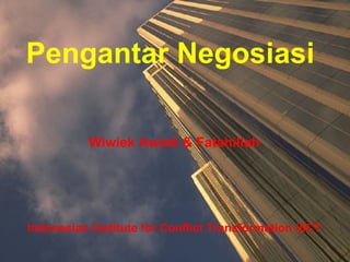 Pengantar Negosiasi   Wiwiek Awiati & Fatahillah Indonesian Institute for Conflict Transformation (IICT 