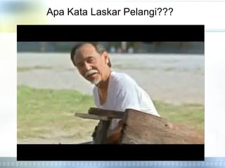 Apa Kata Laskar Pelangi???
 