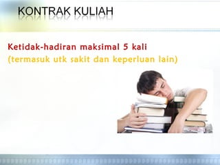 Ketidak-hadiran maksimal 5 kali
(termasuk utk sakit dan keperluan lain)
 