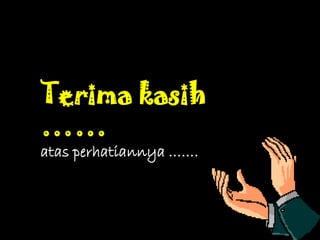 Terima kasih
……
atas perhatiannya …….
 