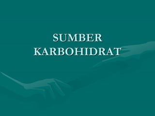 SUMBER
KARBOHIDRAT
 
