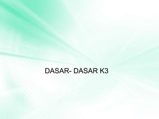 DASAR- DASAR K3
 