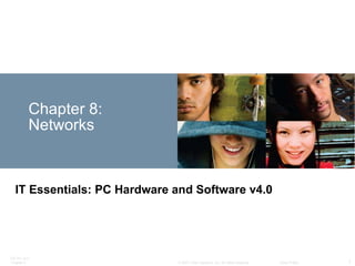 Chapter 8: Networks IT Essentials: PC Hardware and Software v4.0 