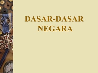 DASAR-DASAR
  NEGARA
 