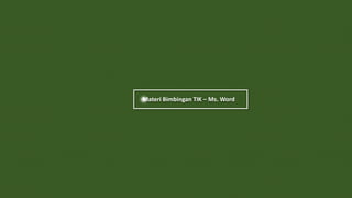 Materi Bimbingan TIK – Ms. Word
 