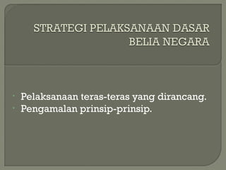 • Pelaksanaan teras-teras yang dirancang.
• Pengamalan prinsip-prinsip.
 