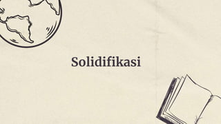 Solidifikasi
 