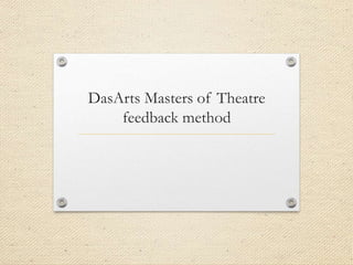 DasArts Masters of Theatre
feedback method
 