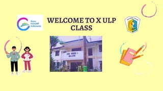 WELCOME TO X ULP
CLASS
 