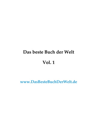 Das beste Buch der Welt

          Vol. 1



www.DasBesteBuchDerWelt.de
 