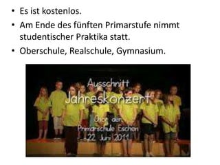 • Es ist kostenlos.
• Am Ende des fünften Primarstufe nimmt
studentischer Praktika statt.
• Oberschule, Realschule, Gymnasium.

 