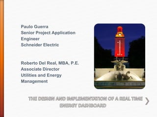 Paulo Guerra
Senior Project Application
Engineer
Schneider Electric
Roberto Del Real, MBA, P.E.
Associate Director
Utilities and Energy
Management
 