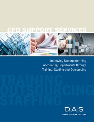 CFO Support Services



               Improving Underperforming
         Accounting Departments through
        Training, Staffing and Outsourcing



training
outsourcing
staffing
 