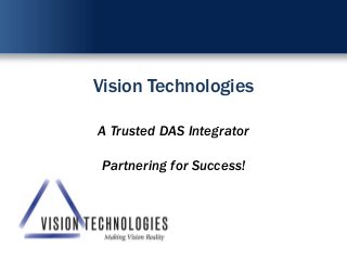Vision Technologies
A Trusted DAS Integrator

Partnering for Success!

 