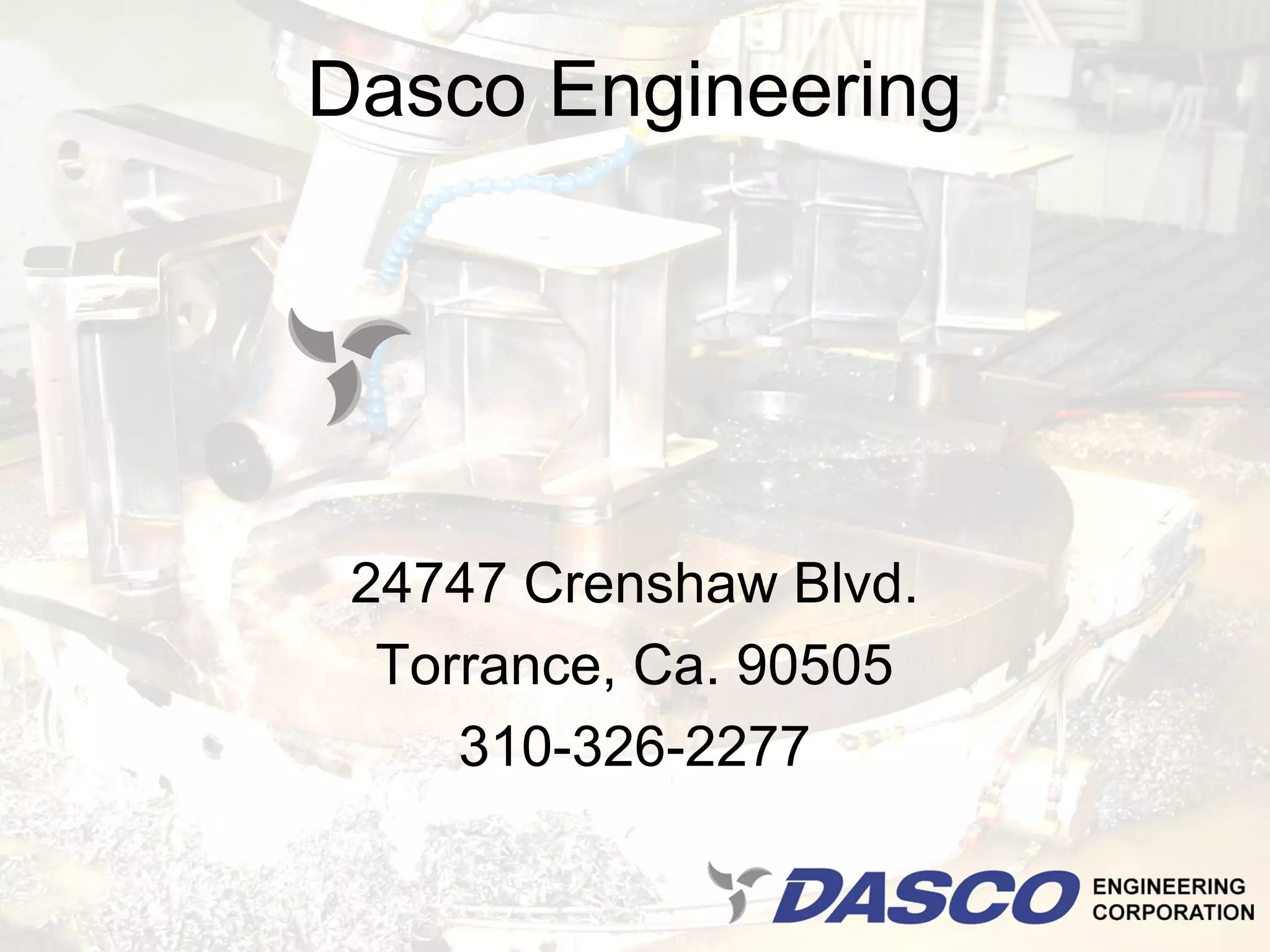 Dasco Engineering




 24747 Crenshaw Blvd.
  Torrance, Ca. 90505
     310-326-2277
 