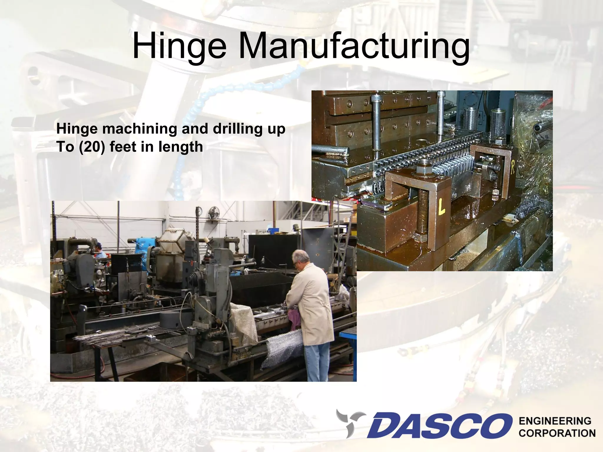 Hinge Manufacturing

Hinge machining and drilling up
To (20) feet in length
 