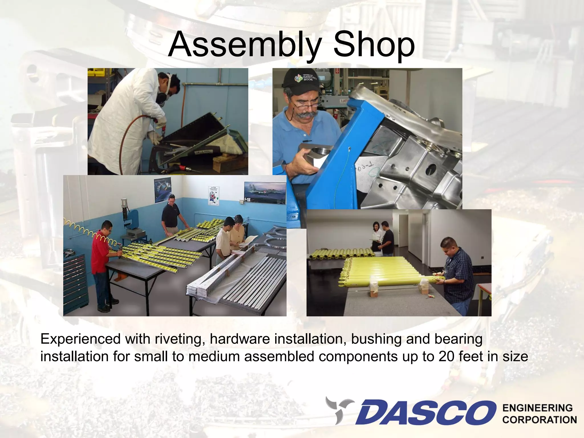 Assembly Shop




Experienced with riveting, hardware installation, bushing and bearing
installation for small to medium assembled components up to 20 feet in size
 