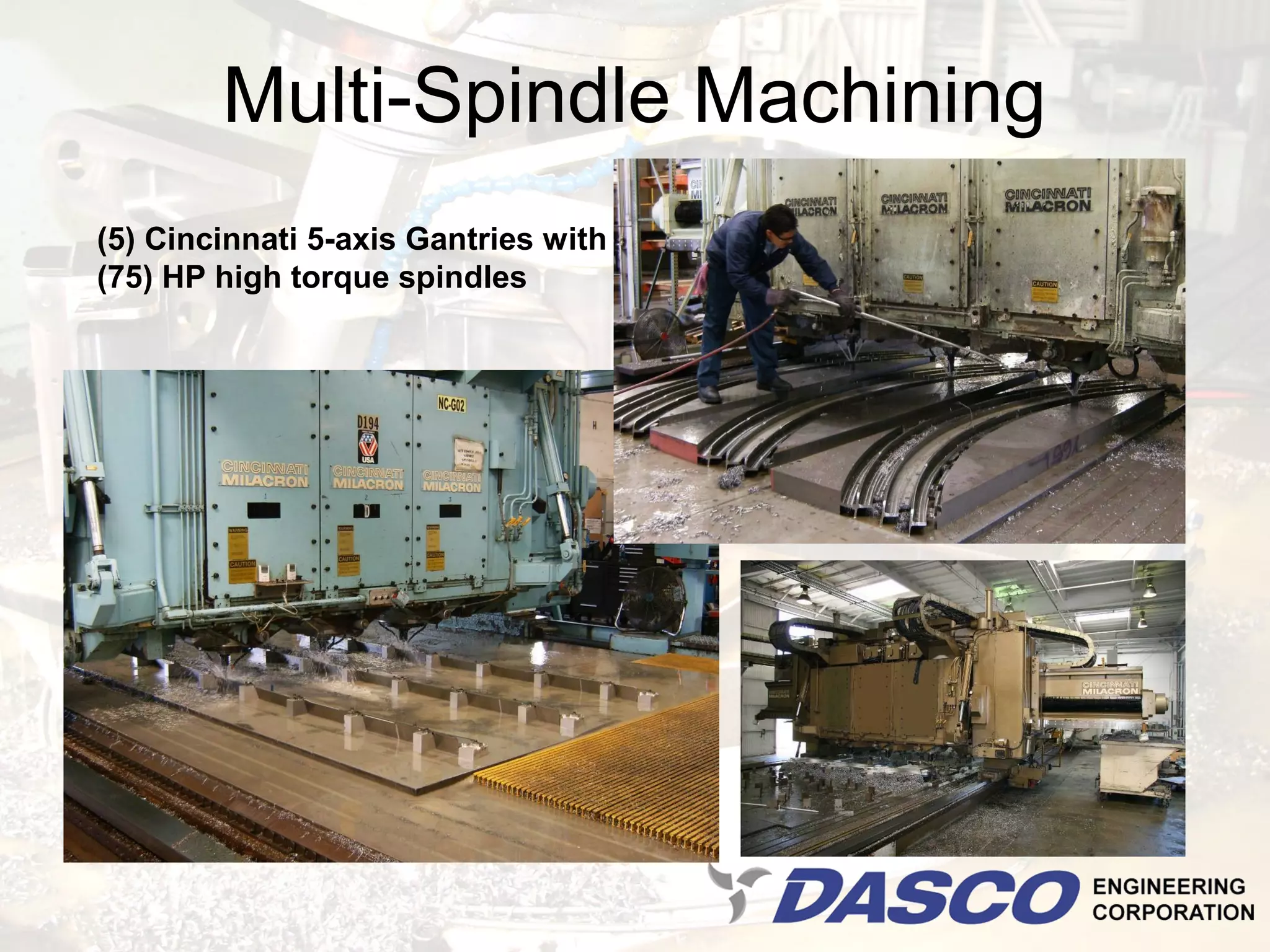 Multi-Spindle Machining
(5) Cincinnati 5-axis Gantries with
(75) HP high torque spindles
 