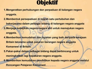 Selepas negara-negara jajahan British mencapai kemerdekaan, komanwel telah ditubuhkan untuk menyatukan negara-negara bekas jajahan British ini. Komanwel ditubuhkan pada tahun 1926 hasil idea Lord Rosebury.