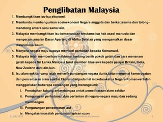 ObjektifMengeratkan perhubungan dan perpaduan di kalangan negara anggota.Membentuk persepaduan di bawah satu pertubuhan dan bekerjasama dalam pelbagai bidang di kalangan negara anggotaMenjaga kebajikan negara-negara ahli untuk memajukan negara anggota.Memberikan kemudahan dan layanan yang baik daripada kerajaan Britain terutama untuk pasaran barangan negara anggota Komanwel di Britain.Pakar-pakar dalam pelbagai bidang dapat berbincang untuk meningkatkan lagi kepakaran negara anggota.Memberikan kemudahan pendidikan kepada negara anggota melalui Rancangan Pelajaran Komanwel.22/04/20103Origanal presentation by Xenonz