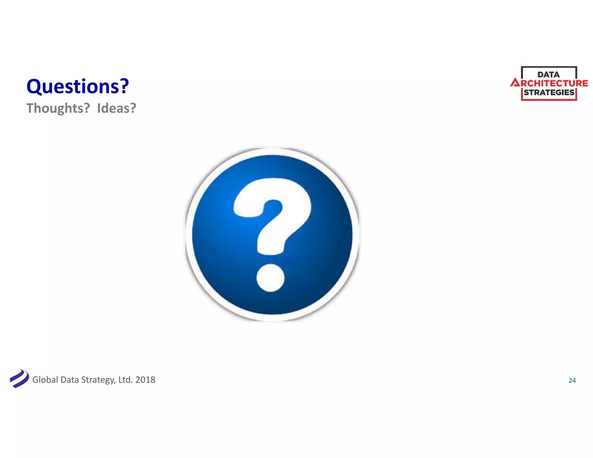 Global Data Strategy, Ltd. 2018
Questions?
24
Thoughts? Ideas?
 