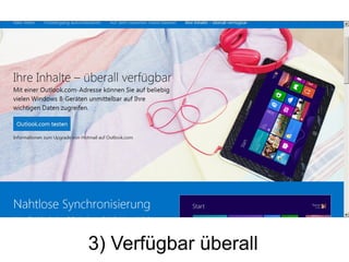 3) Verfügbar überall
 