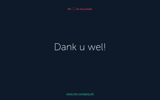 Mit für Sie erstellt.
www.me-company.de
Dank u wel!
 