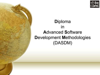 Diploma
in
Advanced Software
Development Methodologies
(DASDM)
 