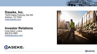 Daseke, Inc.
15455 Dallas Parkway, Ste 550
Addison, TX 75001
www.Daseke.com
Investor Relations
Cody Slach, Liolios
949-574-3860
DSKE@Liolios.com
15
 