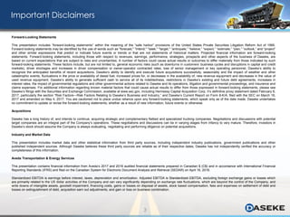 Forward-Looking Statements
This presentation includes “forward-looking statements” within the meaning of the “safe harbor” provisions of the United States Private Securities Litigation Reform Act of 1995.
Forward-looking statements may be identified by the use of words such as "forecast," "intend," "seek," "target," “anticipate,” “believe,” “expect,” “estimate,” “plan,” “outlook,” and “project”
and other similar expressions that predict or indicate future events or trends or that are not statements of historical matters. Projected financial information are forward-looking
statements. Forward-looking statements, including those with respect to revenues, earnings, performance, strategies, prospects and other aspects of the business of Daseke, are
based on current expectations that are subject to risks and uncertainties. A number of factors could cause actual results or outcomes to differ materially from those indicated by such
forward-looking statements. These factors include, but are not limited to, general economic risks (such as downturns in customers’ business cycles and disruptions in capital and credit
markets), driver shortages and increases in driver compensation or owner-operator contracted rates, loss of senior management or key operating personnel, Daseke’s ability to
recognize the anticipated benefits of recent acquisitions, Daseke’s ability to identify and execute future acquisitions successfully, seasonality and the impact of weather and other
catastrophic events, fluctuations in the price or availability of diesel fuel, increased prices for, or decreases in the availability of, new revenue equipment and decreases in the value of
used revenue equipment, Daseke’s ability to generate sufficient cash to service all of its indebtedness, restrictions in Daseke’s existing and future debt agreements, increases in
interest rates, the impact of governmental regulations and other governmental actions related to Daseke and its operations, litigation and governmental proceedings, and insurance and
claims expenses. For additional information regarding known material factors that could cause actual results to differ from those expressed in forward-looking statements, please see
Daseke’s filings with the Securities and Exchange Commission, available at www.sec.gov, including Hennessy Capital Acquisition Corp. II’s definitive proxy statement dated February 6,
2017, particularly the section “Risk Factors—Risk Factors Relating to Daseke’s Business and Industry,” and Daseke’s Current Report on Form 8-K/A, filed with the SEC on March 16,
2017 and amended on May 4, 2017. You are cautioned not to place undue reliance upon any forward-looking statements, which speak only as of the date made. Daseke undertakes
no commitment to update or revise the forward-looking statements, whether as a result of new information, future events or otherwise.
Acquisitions
Daseke has a long history of, and intends to continue, acquiring strategic and complementary flatbed and specialized trucking companies. Negotiations and discussions with potential
target companies are an integral part of the Company’s operations. These negotiations and discussions can be in varying stages from infancy to very mature. Therefore, investors in
Daseke’s stock should assume the Company is always evaluating, negotiating and performing diligence on potential acquisitions.
Industry and Market Data
This presentation includes market data and other statistical information from third party sources, including independent industry publications, government publications and other
published independent sources. Although Daseke believes these third party sources are reliable as of their respective dates, Daseke has not independently verified the accuracy or
completeness of this information.
Aveda Transportation & Energy Services
This presentation contains financial information from Aveda’s 2017 and 2016 audited financial statements prepared in Canadian $ (C$) and in accordance with International Financial
Reporting Standards (IFRS) and filed on the Canadian System for Electronic Document Analysis and Retrieval (SEDAR) on April 16, 2018.
Standardized EBITDA is earnings before interest, taxes, depreciation and amortization. Adjusted EBITDA is Standardized EBITDA, excluding foreign exchange gains or losses which
are primarily related to the US dollar activities of the Company and can vary significantly depending on exchange rate fluctuations, which are beyond the control of the Company, and
write downs of intangible assets, goodwill impairment, financing costs, gains or losses on disposal of assets, stock based compensation, fees and expenses on settlement of debt and
losses on extinguishment of debt, acquisition earn out adjustments, and gain or loss on business combination.
Important Disclaimers
3
 