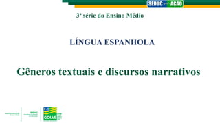 3ª série do Ensino Médio
LÍNGUA ESPANHOLA
Gêneros textuais e discursos narrativos
 