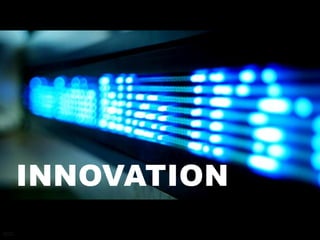 Foto: KidJones
                                http://flickr.com/photos




                   INNOVATION
Picture credits
Flickr/kiddjones
 