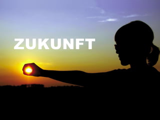 ZUKUNFT
 