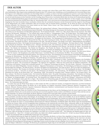 Harun Yahya ist ein Pseudonym, das von Herrn Adnan Oktar verwendet wird. Adnan Oktar wurde 1956 in Ankara geboren und ist ein bekannter türki-
scher Intellektueller. Oktar begann seinen intellektuellen Kampf im Jahre 1979 während seiner Ausbildung an der Kunstakademie der Universität Mimar Sinan.
Dort begann er sich vollkommen moralischen und, ihm heiligen Werten zu widmen, an denen er bis heute festgehalten hat und die er auch anderen Menschen
zu vermitteln versucht. Während seiner Universitätsjahre erforschte er ausführlich die vorherrschenden materialistischen Philosophien und Ideologien, und
erwarb sich mehr Kenntnisse als ihre Verfechter. Auf der Grundlage dieses Wissens hat er verschiedene Bücher über den Irrtum der Evolutionstheorie geschrie-
ben. Seine intellektuelle Bemühung gegen den Darwinismus und Materialismus wurde zu einem weltweiten Phänomen. In ihrer Ausgabe vom 22. April 2000
bezeichnet die Zeitschrift New Scientist Herrn Oktar als "internationalen Held", weil er den Irrtum der Evolutionstheorie aufgedeckt und die Schöpfungsrealität
dargelegt hat. Der Autor hat darüber hinaus verschiedene Arbeiten über den zionistischen Rassismus und die Freimaurerei und ihre negativen Auswirkungen
auf die Weltgeschichte und -politik veröffentlicht. Oktar hat inzwischen mehr als Hundert Bücher geschrieben, die die Moral des Quran und Fragen des
Glaubens behandeln. Das Pseudonym des Autors besteht aus den Namen 'Harun (Aaron)' und 'Yahya (Johannes)' im geschätzten Andenken der zwei
Propheten, die gegen den Unglauben kämpften.
Seine Arbeiten umfassen; 'Die Lösung: Die Moral des Quran', 'Die "geheime Hand" in Bosnien', 'Hinter den Kulissen des Terrorismus', 'Der Winter des Islams
und Sein erwarteter Frühling', 'Der Kommunismus liegt im Hinterhalt', 'Die blutige Ideologie des Darwinismus: Der Faschismus', 'Der Islam verflucht den Terror',
'Das Unheil, das der Darwinismus der Menschheit gebracht hat', 'Der Evolutionsschwindel', 'Artikel 1-2-3', 'Man erkennt Allah mit dem Verstand', 'Eine Waffe
des Satans: Die Romantik', 'Wahrheiten 1-2', 'Die westliche Welt wendet sich Allah zu', 'Untergegangene Völker', 'Der Prophet Moses', 'Der Prophet Joseph', 'Der
Prophet Salomo', 'Das goldene Zeitalter', 'Die letzte Zeit der Welt und das Vorzeichen Ad-dabbe', 'Anzeichen für das Ende der Welt in der Sure al-Kahf', 'Allahs
farbenprächtiges Kunstwerk', 'Die Pracht ist überall', 'Die Wahrheit über das irdische Leben', 'Die Geständnisse der Evolutionisten', 'Klare Antworten an die
Evolutionisten', 'Die dunkle Magie des Darwinismus', 'Die Religion des Darwinismus', 'Der Niedergang der Evolutionstheorie in 20 Fragen', 'Materie - der ande-
re Name für Illusion', 'Der Quran zeigt der Wissenschaft den Weg', 'Der wahre Ursprung des Lebens', 'Der Quran widerlegt den Darwinismus', 'Die Schöpfung
des Universums', 'Die Wunder des Quran', 'Das Bewusstsein in der Zelle', 'Die Kette der Wunder', 'Das Design in der Natur', 'Selbstaufopferung und intelligen-
te Verhaltensmuster bei Tieren', 'Die Ewigkeit hat bereits begonnen', 'Das Ende des Darwinismus', 'Tiefes Nachsinnen', 'Der kleine Mann im Turm', 'Zeitlosigkeit
und die Tatsache des Schicksals', 'Die Wahrheit wissen', 'Verleugne dein Wissen nicht', 'Die Geheimnisse der DNS', 'Das Wunder des Atoms', 'Das Wunder der
Zelle', 'Das Wunder des Immunsystems', 'Das Wunder des Auges', 'Das Wunder der Schöpfung in den Pflanzen', 'Das Wunder der Spinne', 'Das Wunder der
Ameise', 'Das Wunder der Stechmücke', 'Das Wunder der Honigbiene', 'Das Wunder des Samens', 'Das Wunder der Termite', 'Das grüne Wunder: Die
Photosynthese', 'Das Wunder der Hormone', 'Das Wunder des Menschen', 'Das Wunder der Schöpfung des Menschen', 'Das Wunder der Proteine'.
Die Kinderbücher des Autors sind; 'Kinder: Darwin hat die Unwahrheit gesagt!', 'Die Welt der Tiere', 'Die Pracht am Himmel', 'Die Welt unserer kleinen
Freunde: Die Ameisen', 'Die Honigbienen, die perfekte Waben bauen', 'Geschickte Erbauer von Staudämmen: Die Biber', 'Das ist unsere Religion'.
Zu den von ihm veröffentlichten Broschüren gehören; 'Das Geheimnis des Atoms', 'Der Niedergang der Evolutionstheorie: Die Realität der Schöpfung', 'Der
Untergang des Materialismus', 'Das Ende des Materialismus', 'Der Irrtum der Evolutionisten 1', 'Der Irrtum der Evolutionisten 2', 'Der mikrobiologische
Niedergang der Evolution', 'Die Realität der Schöpfung', 'Der größte Betrug in der Geschichte der Wissenschaft: Der Darwinismus'.
Andere Arbeiten des Autors über Themen des Qurans umfassen: 'Die Namen Allahs', 'Gottesfurcht vor Allah', 'Charakter der Menschen in der Dschahiliya-
Gesellschaft', 'Die Dschahiliya-Gesellschaft verlassen', 'Die Religion der Ignoranten', 'Hingabe an Allah', 'Die wahre Heimat der Gläubigen: Das Paradies', 'Einige
Geheimnisse des Quran', 'Die Unvernunft der Gottlosigkeit', 'Der Alptraum des Unglaubens', 'Haben Sie schon einmal über die Wahrheit nachgedacht?', 'Der
Prophet Jesus wird kommen', 'Glaube leicht verständlich gemacht 1-2-3', 'Vergessene Verordnungen des Qurans', 'Der reife Glaube', 'Hidschrah – Auswanderung
auf der Suche nach Allahs Wohlgefallen', 'Kenntnis des Qurans', 'Allgemeine Informationen aus dem Quran', 'Die Verkündigung und Diskussion im Quran', 'Die
Barmherzigkeit der Gläubigen', 'Die Ethik des Quran', 'Der Islam: Die Religion der Erleichterungen', 'Das Gebet im Quran', 'Bist du ein Opfer des Selbstbetrugs?',
'Das Quran-Verzeichnis', 'Der Charakter der Heuchelei im Quran', 'Ein Bouquet der Schönheiten Allahs 1-2-3-4', 'Die Grundbegriffe des Quran', 'Die Wichtigkeit
des Gewissens im Quran', 'Antworten aus dem Quran', 'Die Geheimnisse des Heuchlers', 'Die Auferstehung', 'Die Wichtigkeit der Geduld im Quran', 'Die
Schönheiten des Lebens, die der Quran bietet', Tod - Auferstehung - Hölle', 'Der Kampf der Gesandten Gottes', 'Niemals vergessen', 'Die Arroganz Satans', 'Der
Reue vorbauen', 'Die Worte der Gesandten Gottes', 'Der Erzfeind des Menschen: Satan', 'Die größte Verleumdung: Götzendienst', 'Das Geheimnis der Prüfung',
'Wahrer Intellekt im Sinne des Qurans', 'Im Kampf gegen den von Gottlosigkeit hervorgerufenen Sittenverfall: Die Allianz der Tugendhaften', 'Der Kampf gegen
die "Religion" der Religionslosigkeit', 'Die Schulung Yusufs', 'Wie interpretiert der Unkluge den Quran?', 'Der Mut der Gläubigen', 'Enthusiasmus und Emotion
im Quran', 'Die Wichtigkeit einem guten Rat zu folgen', 'Die Geschichte der Verleumdung gegen die Muslime', 'Gerechtigkeit und Toleranz im Quran', 'Die
Verderblichkeit des Spottens', 'Guten Muts sein im Quran', 'Die, die nicht auf den Quran hören', 'Gedankenlosigkeit eine heimtückische Gefahr', 'Loyalität im
Quran', 'Die Glaubensprinzipien des Islam'.
So werden denn auch die Werke Harun Yahyas in vielen Ländern der Welt, von Indien bis Amerika, von England bis Indonesien, von Polen bis Bosnien
und von Spanien bis Brasilien gelesen. Die Bücher, die in viele Sprachen wie Englisch, Französisch, Deutsch, Italienisch, Spanisch, Portugiesisch, Urdu,
Arabisch, Albanisch, Russisch, Bosnisch, Uigurisch, Indonesisch, Malayalam, Malaiisch, Aserbaidschanisch und Kasachisch übersetzt wurden, werden im
Ausland von einer großen Anzahl von Lesern gelesen.
Der zentrale Punkt aller Werke des Verfassers ist ihre Übereinstimmung mit dem Quran und ihre Bestätigung durch die innere Logik des Quran. Selbst
wissenschaftliche Themen, die von den meisten als schwierig und verwirrend angesehen werden, werden in den Büchern von Harun Yahya sehr klar und aus-
führlich dargestellt. Aus diesem Grund finden die Bücher allgemeine Ansprache bei Lesern jedes Alters und jeder sozialen Schicht.
Bücher von Harun Yahya die sich mit Glaubensthemen befassen, behandeln stets auch die Existenz und Einheit Allahs und wurden in der Hauptsache zu dem
Zweck geschrieben, den Islam all denen nahezubringen, die der Religion fremd sind, um ihnen zu helfen innere Konflikte, die sie mit der Wahrheit verspüren
mögen aufzuklären. Für Muslime enthalten diese Bücher sowohl Ratschläge als auch Ermahnungen. Der Verfasser hat Arbeiten über alle grundlegenden Themen
veröffentlicht, auf die im Quran hingewiesen wird. Sie helfen den Muslimen ihre Kenntnisse über ihre Religion und ihr Bewusstsein derselben zu erweitern.
Jedes der Bücher des Autors zu wissenschaftlichen Themen betont die Allmacht, Erhabenheit, und Majestät Allahs. Diese Bücher zeigen den Nicht-Muslimen
die Zeichen der Existenz Allahs und die Vorzüglichkeit Seiner Schöpfung auf sehr eindrucksvolle und präzise Weise. Andererseits stärken sie die Gläubigen in
Ergebenheit und Glauben und eignen sich vorzüglich dazu den Menschen den Islam dort näherzubringen, wo die Religion nicht in ihrem wahren Sinn gelebt wird.
Eine Untergruppe innerhalb dieser Serie sind die Bücher, die die Lüge der Evolution bloßstellen. Der Hauptzweck dieser Bücher besteht darin, die materialistische
und atheistische Philosophie zu widerlegen, die als eine Alternative und Ersatzreligion erstellt wurde und der ganzen Welt seit dem 19. Jahrhundert aufgezwun-
gen wird. Die gute Aufnahme, die die Bücher bei den Lesern fand, bezeugt, dass dieser Zweck zu einem großen Ausmaß erfüllt wird. Diese Bücher zerstören die
Denkweise, Logik und Ideologie des Systems des Unglaubens in der Weise wie es im Quran erwähnt wird: "...Wir schleudern die Wahrheit gegen die Lüge, und
sie zerschmettert sie..." (Sure 21:18 – Al Anbia'); und sie helfen, dass Allahs Licht vollends ausgebreitet wird (Sure 61:8 – Al Saff). Aus diesen Gründen spielen die-
se Bücher eine bedeutende Rolle im intellektuellen Kampf gegen den Unglauben.
Die symbolische Bedeutung des Siegels des Propheten, das auf dem Umschlag aller Bücher von Harun Yahya abgebildet ist, hängt mit dem Inhalt der Bücher
zusammen. Dieses Siegel symbolisiert, dass der Quran das letzte Buch Allahs ist und dass unser Prophet der letzte der Propheten ist. Der Autor hat in all seinen
Arbeiten den Quran und die Sunnah (Überlieferungen) des Propheten Muhammad als seine Führung benutzt. Aus diesem Grund zielt er darauf ab, die
Unhaltbarkeit aller grundlegenden Behauptungen der ungläubigen Systeme einzeln darzulegen und eine endgültigeAntwort darauf zu geben, um die Widersprüche
gegen die Religion vollkommen zu beseitigen. Die Benützung des prophetischen Siegels möge als ein Gebet gelten, das letzte Wort haben zu dürfen.
DER AUTOR
 