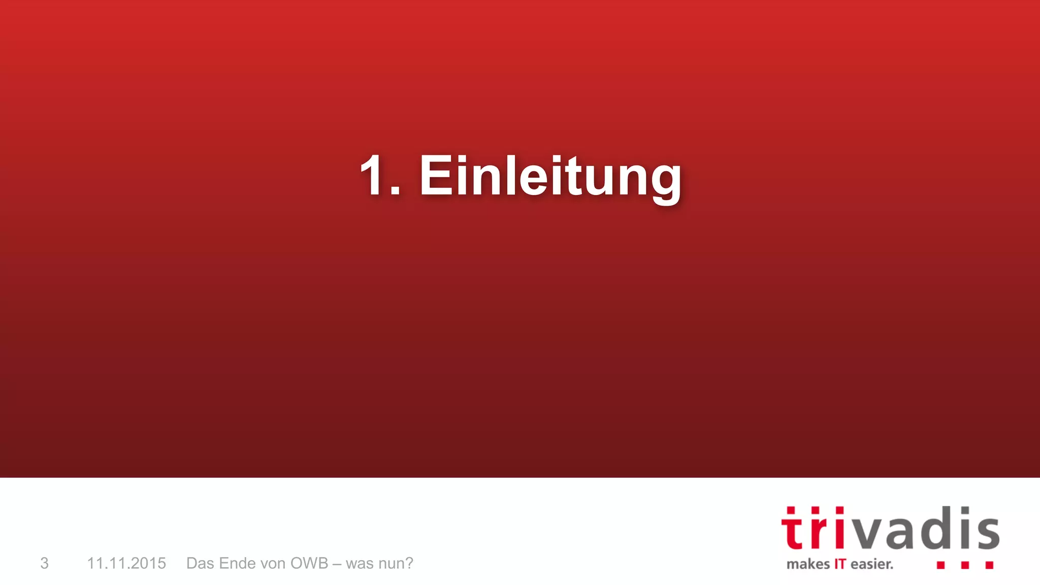 Das Ende von OWB – was nun?3 11.11.2015
1. Einleitung
 