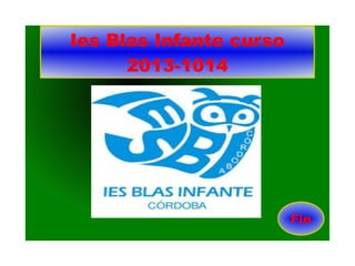 Ies Blas Infante curso
2013-1014

Fin

 