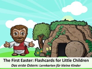 The First Easter: Flashcards for Little Children
Das erste Ostern: Lernkarten für kleine Kinder
 