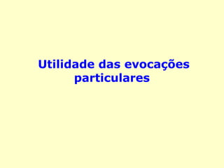 Utilidade das evocações
particulares
 