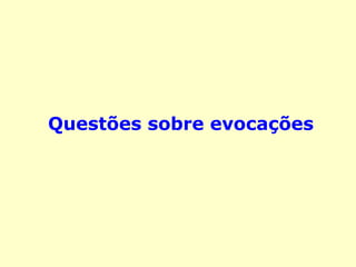 Questões sobre evocações
 