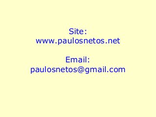 Site:
www.paulosnetos.net
Email:
paulosnetos@gmail.com
 