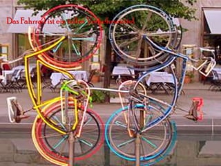 Das Fahrrad ist ein tolles Verkehrsmittel!
 