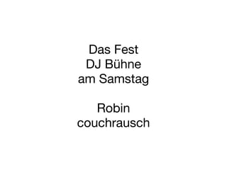 Das Fest DJ Bühne am Samstag Robin couchrausch 