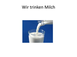 Wir trinken Milch
 