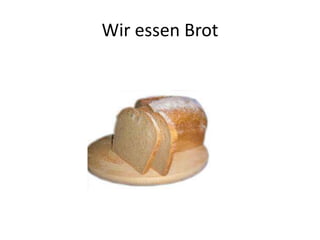 Wir essen Brot
 