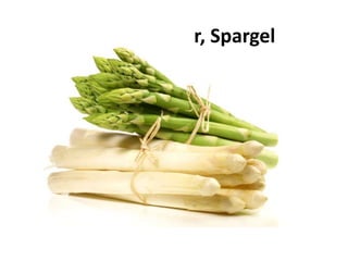 der Spargel
 